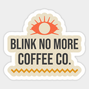 Blink No More Coffee Company Sticker